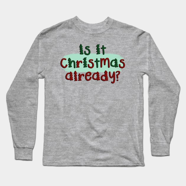 Is It Christmas Already? Long Sleeve T-Shirt by co-stars